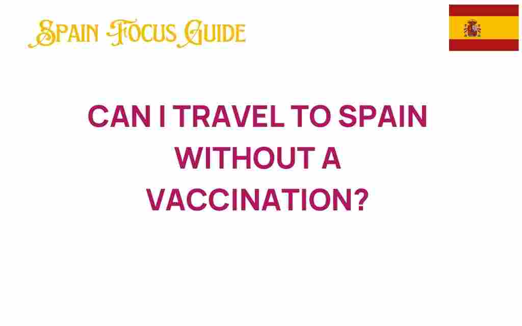 can-i-travel-to-spain-without-a-vaccination