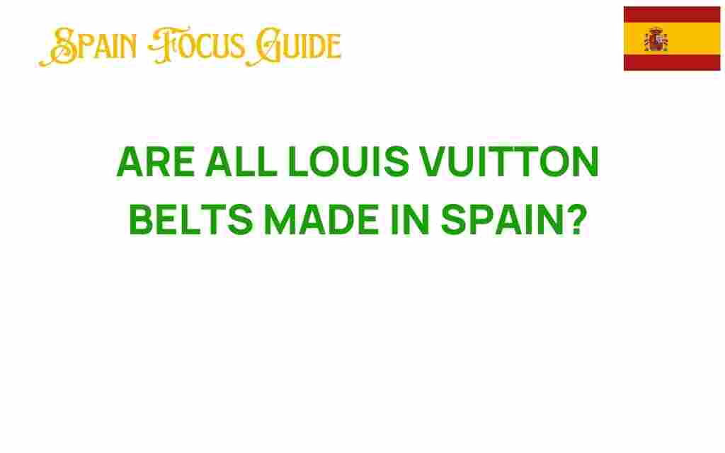 are-all-louis-vuitton-belts-made-in-spain
