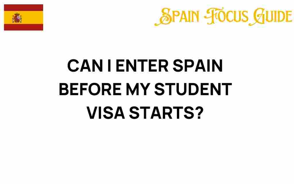 can-i-enter-spain-before-my-student-visa-starts