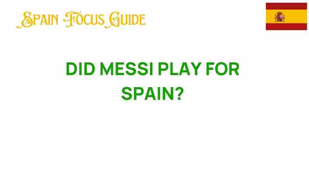 did-messi-ever-play-for-spain