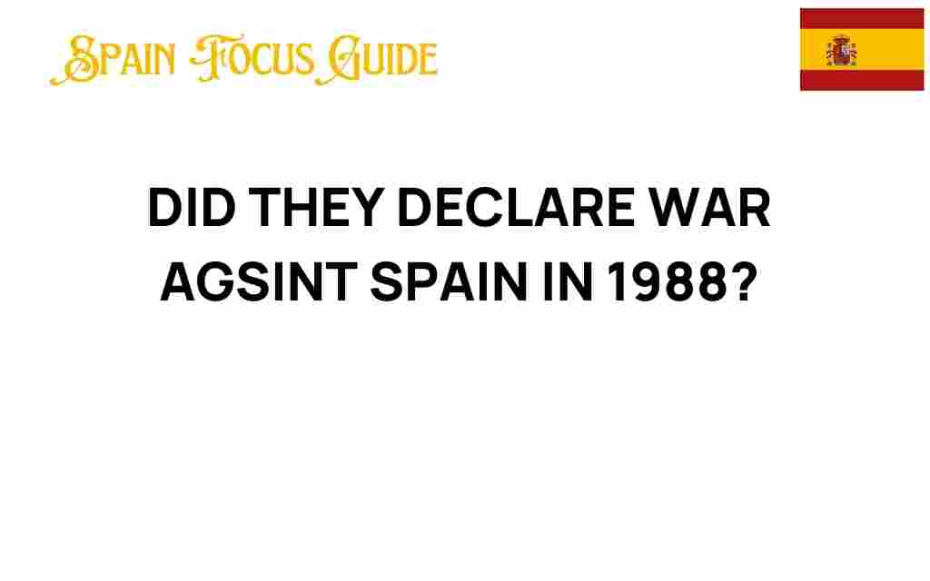 did-they-declare-war-against-spain-in-1988