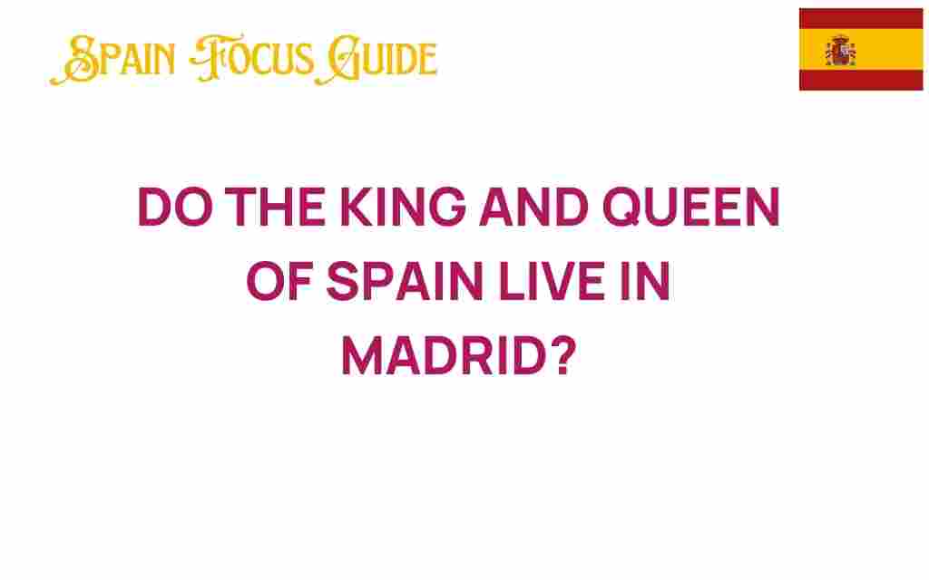 do-the-king-and-queen-of-spain-live-in-madrid