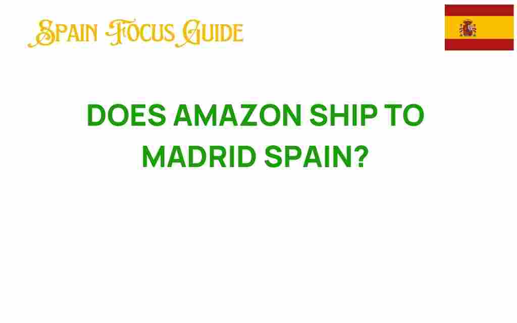 does-amazon-ship-to-madrid-spain