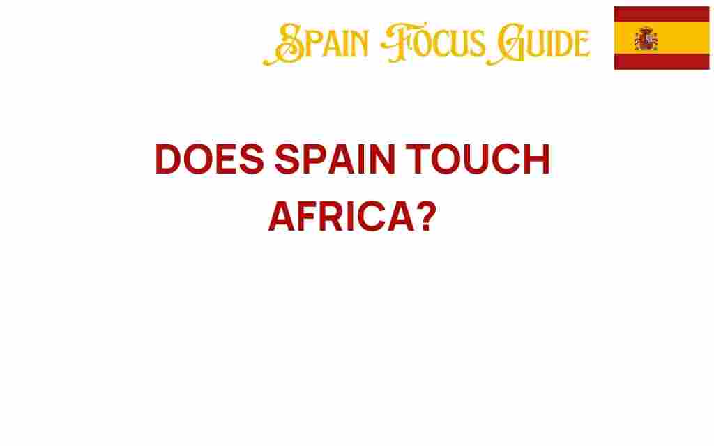 does-spain-touch-africa