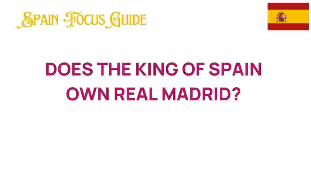 does-king-of-spain-own-real-madrid