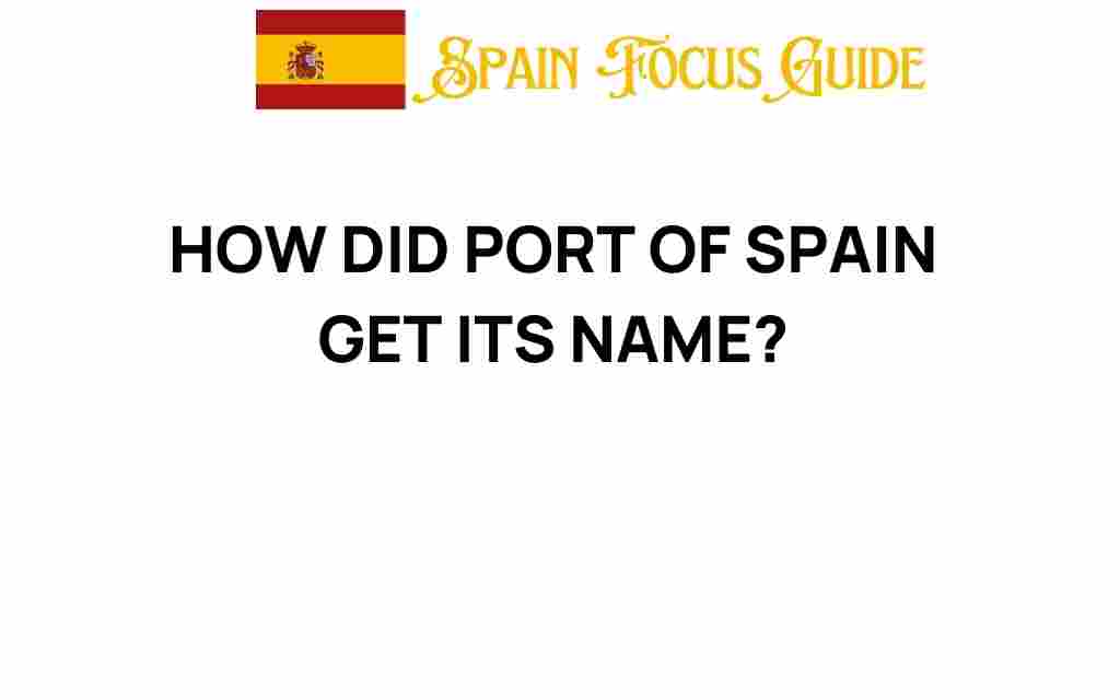 how-did-port-of-spain-get-its-name