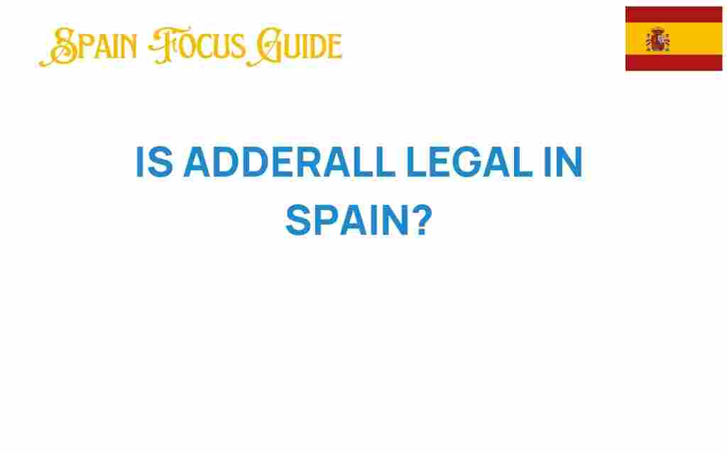 is-adderall-legal-in-spain