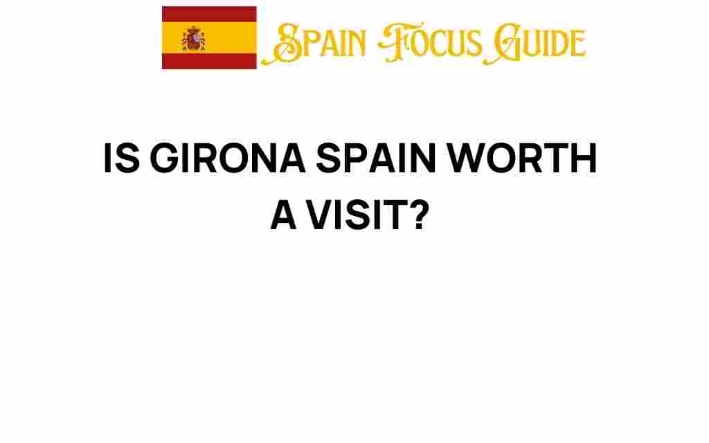 is-girona-spain-worth-a-visit