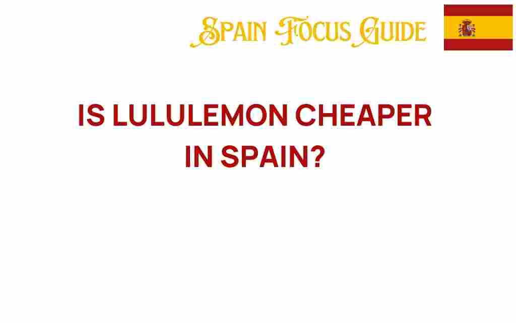 is-lululemon-cheaper-in-spain