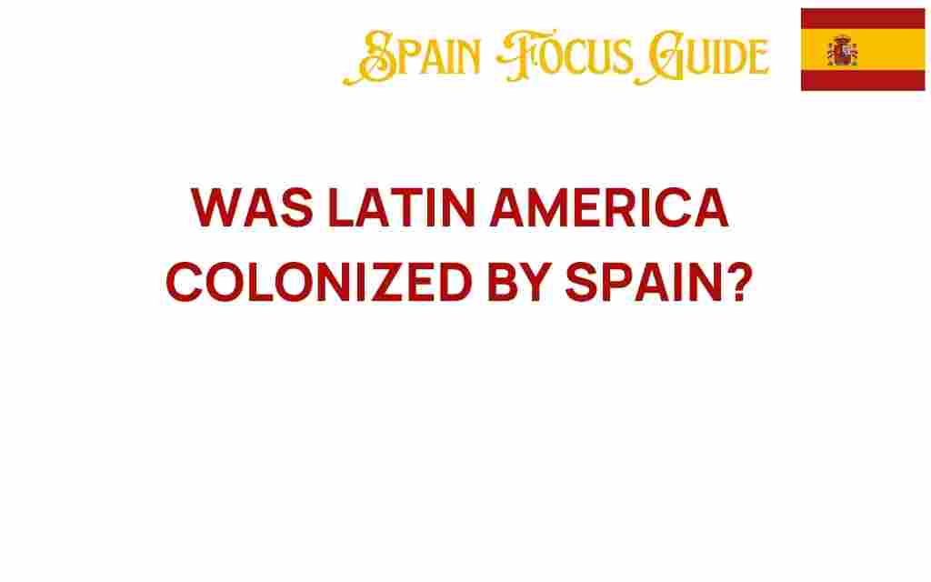 was-latin-america-colonized-by-spain