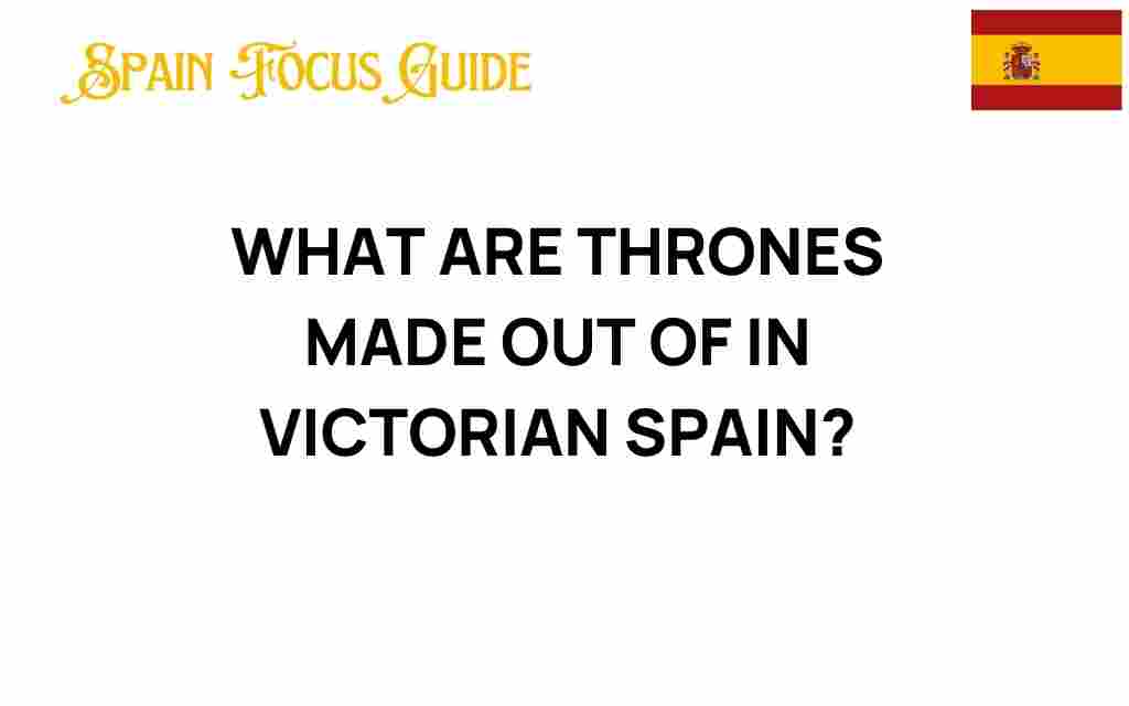 what-thrones-were-made-of-in-victorian-spain