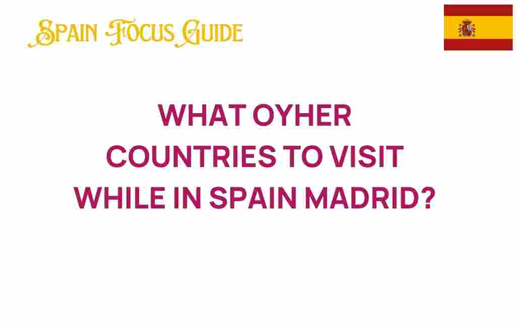 discover-nearby-gems-countries-visit-madrid