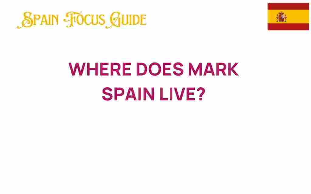 where-does-mark-spain-live