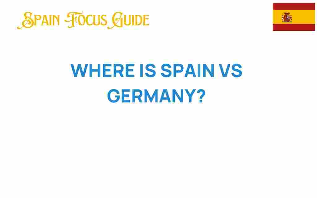 where-is-spain-vs-germany