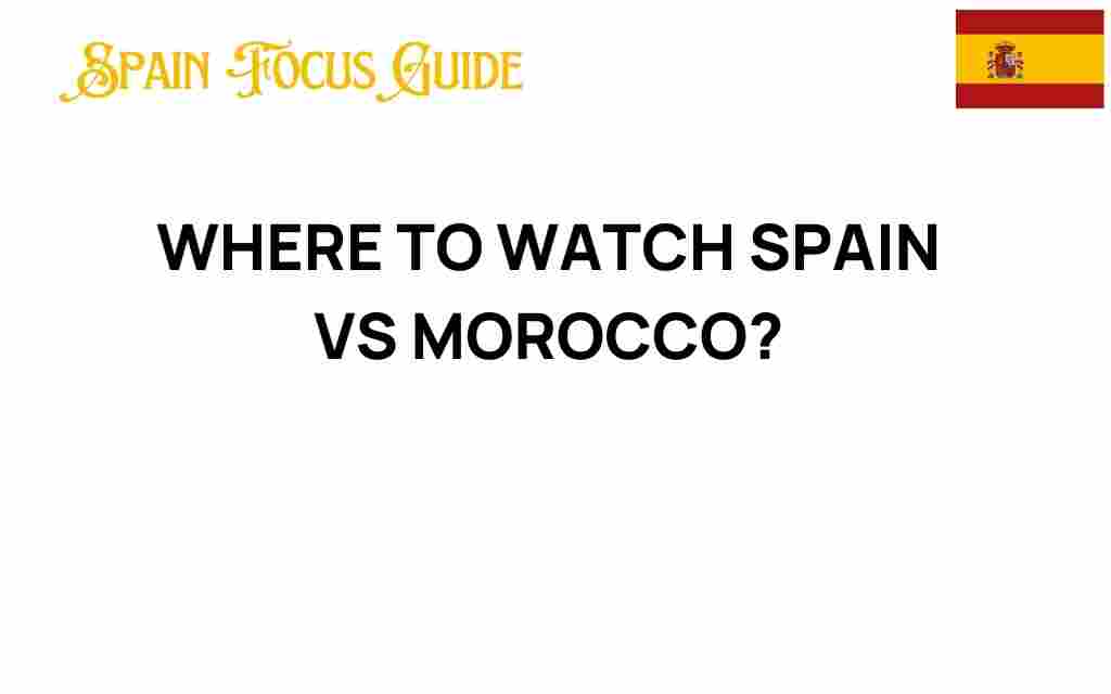where-to-watch-spain-vs-morocco