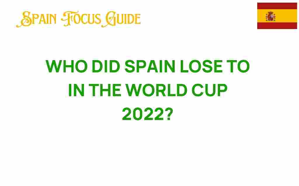 who-did-spain-lose-to-world-cup-2022