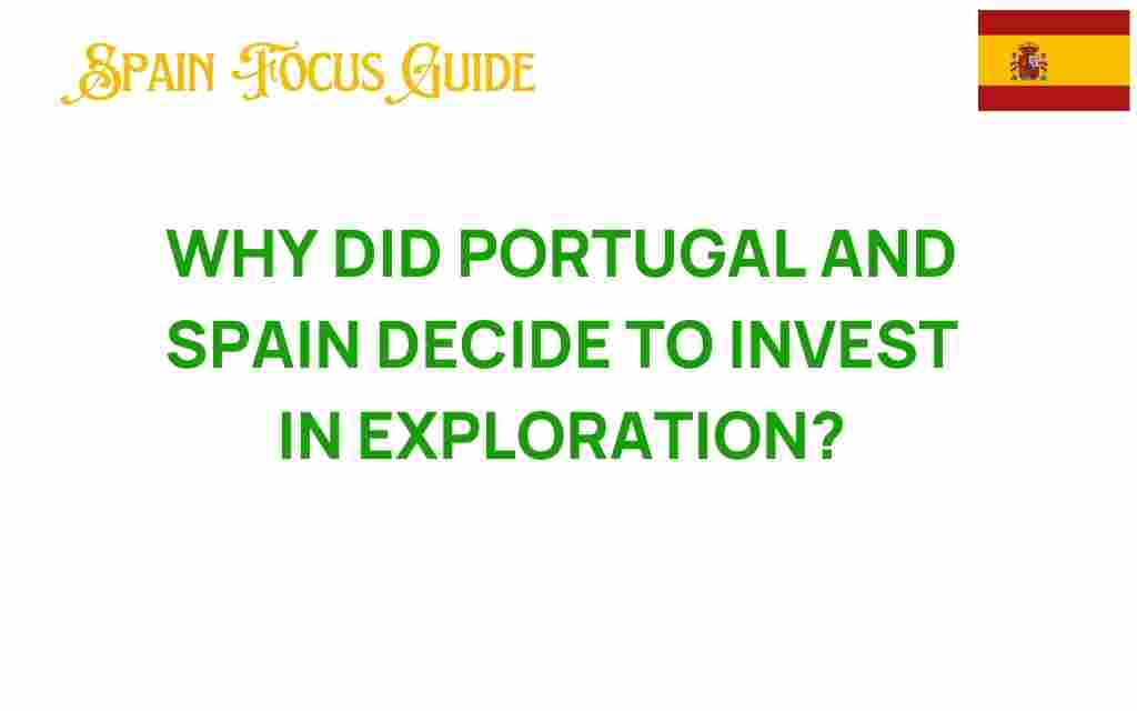 why-portugal-spain-invested-exploration