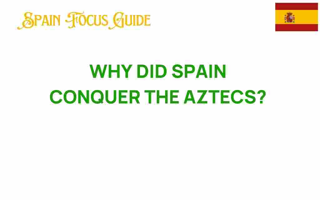 spain-conquer-aztecs-reasons